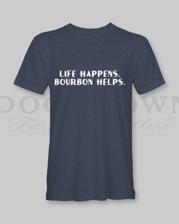 Life Happens – Bourbon Helps Tee